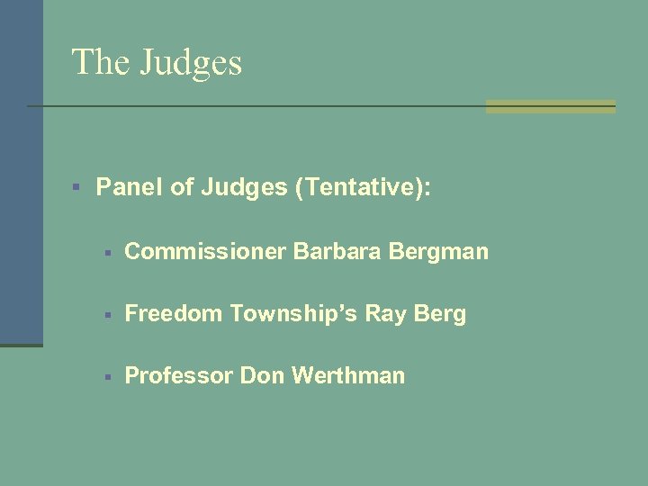 The Judges § Panel of Judges (Tentative): § Commissioner Barbara Bergman § Freedom Township’s