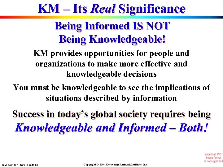 KM – Its Real Significance Being Informed IS NOT Being Knowledgeable! KM provides opportunities