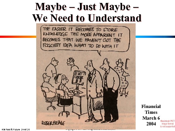 Maybe – Just Maybe – We Need to Understand Financial Times March 6 2004