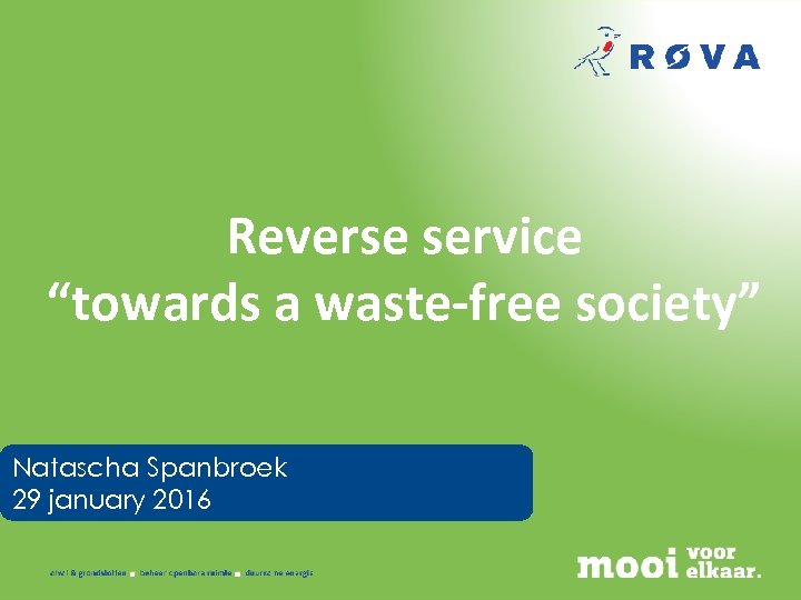 Reverse service “towards a waste-free society” Natascha Spanbroek 29 january 2016 