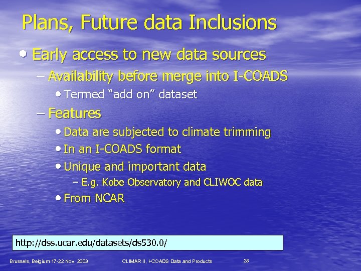 Plans, Future data Inclusions • Early access to new data sources – Availability before