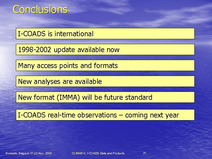 Conclusions I-COADS is international 1998 -2002 update available now Many access points and formats