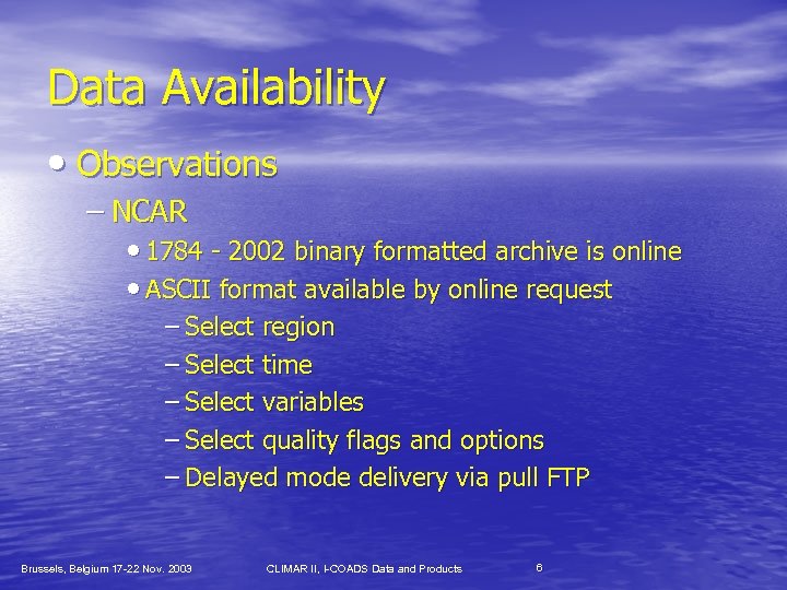 Data Availability • Observations – NCAR • 1784 - 2002 binary formatted archive is