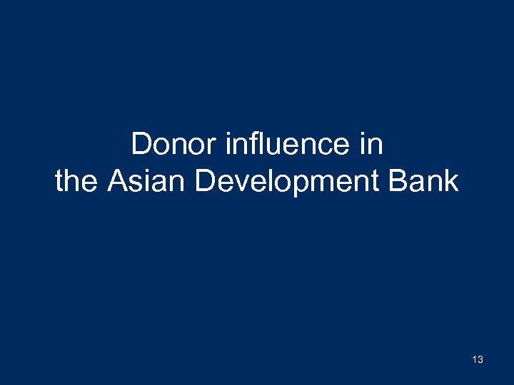 Donor influence in the Asian Development Bank 13 