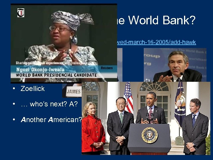 Who should lead the World Bank? • http: //www. thedailyshow. com/watch/wed-march-16 -2005/add-hawk • Wolfenson