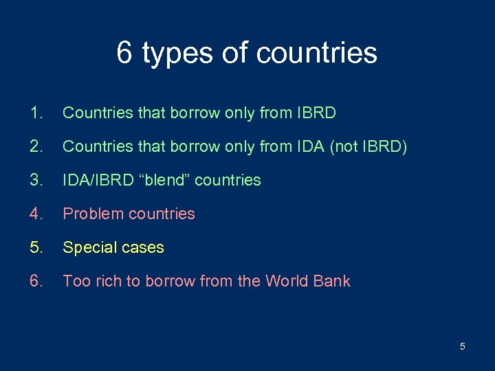 6 types of countries 1. Countries that borrow only from IBRD 2. Countries that