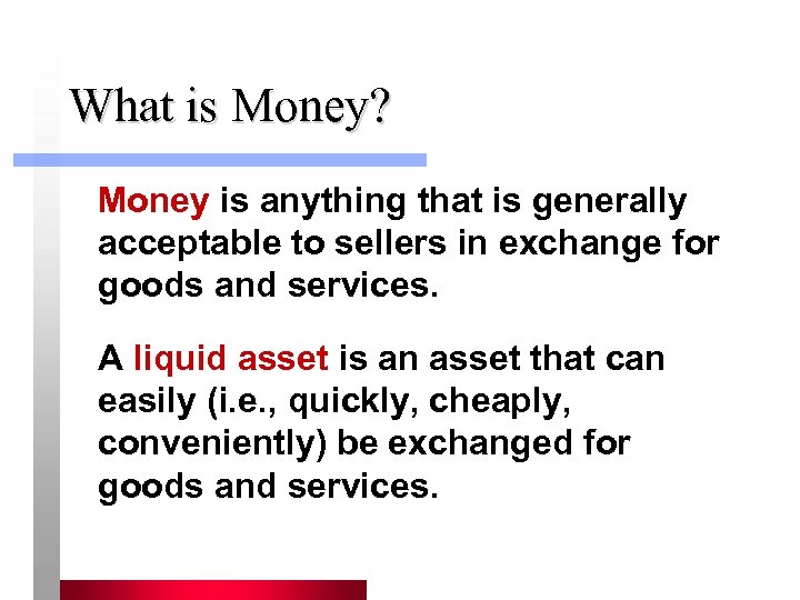 What is Money? Money is anything that is generally acceptable to sellers in exchange