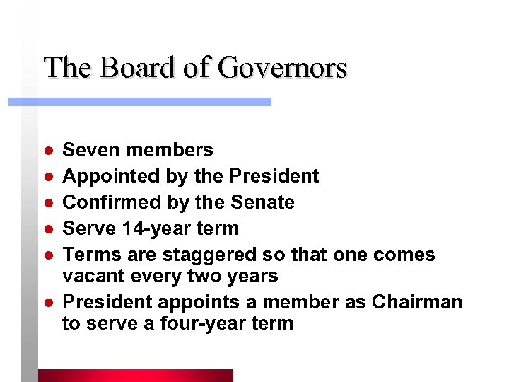 The Board of Governors l l l Seven members Appointed by the President Confirmed
