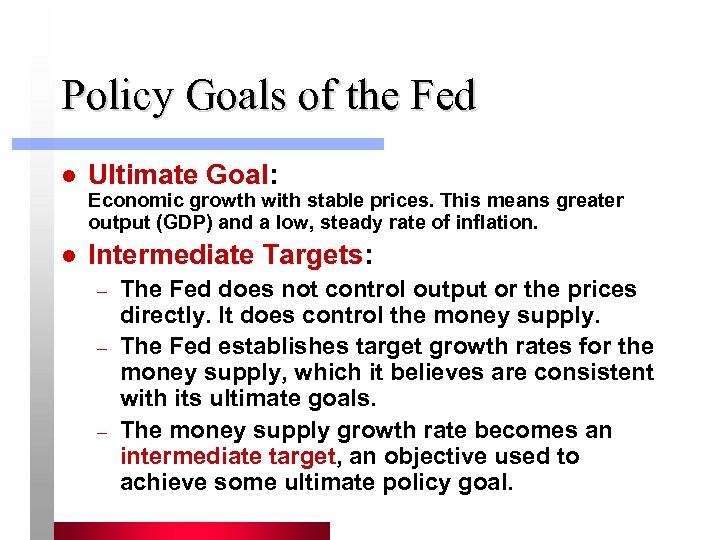 Policy Goals of the Fed l Ultimate Goal: Economic growth with stable prices. This