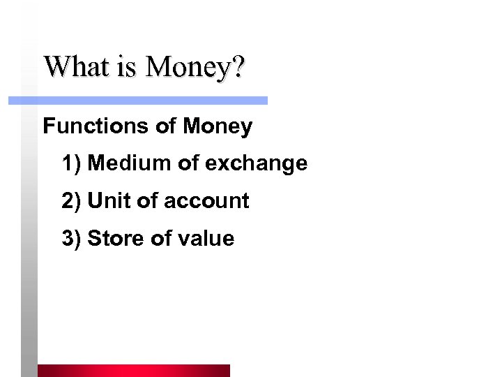 What is Money? Functions of Money 1) Medium of exchange 2) Unit of account