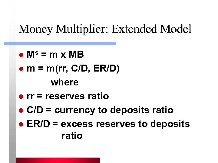 Money Multiplier: Extended Model Ms = m x MB l m = m(rr, C/D,