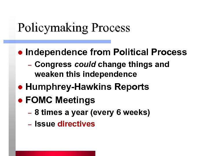 Policymaking Process l Independence from Political Process – Congress could change things and weaken