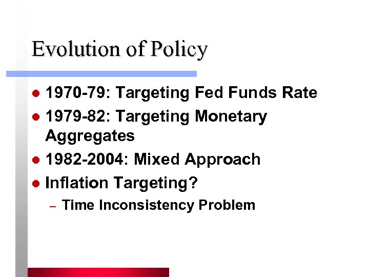 Evolution of Policy 1970 -79: Targeting Fed Funds Rate l 1979 -82: Targeting Monetary