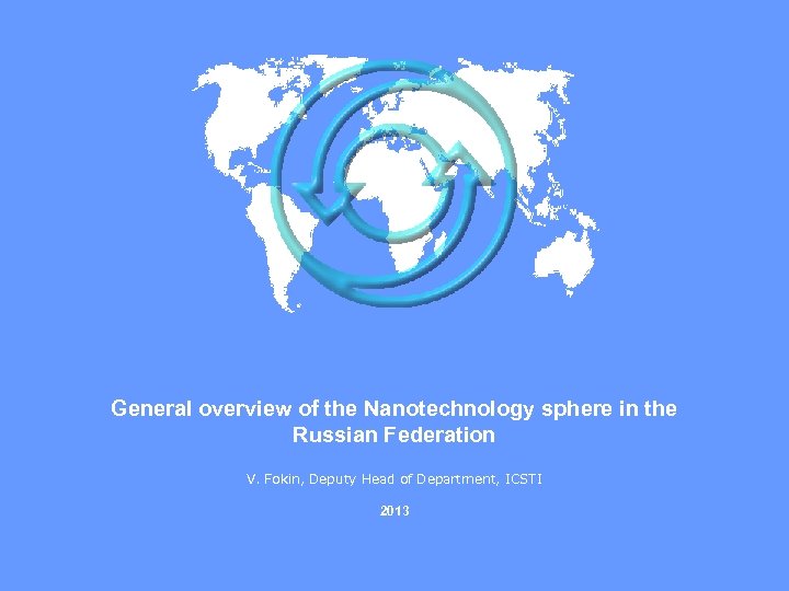 General overview of the Nanotechnology sphere in the Russian Federation V. Fokin, Deputy Head
