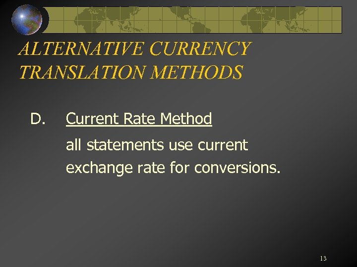ALTERNATIVE CURRENCY TRANSLATION METHODS D. Current Rate Method all statements use current exchange rate