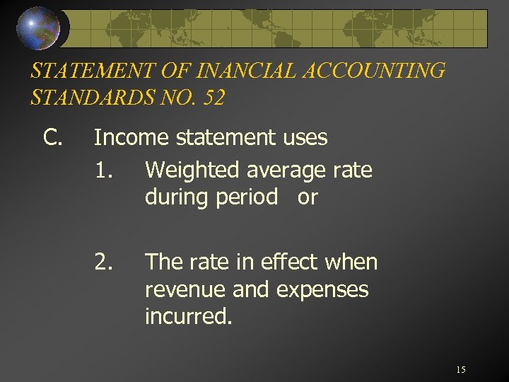 STATEMENT OF INANCIAL ACCOUNTING STANDARDS NO. 52 C. Income statement uses 1. Weighted average