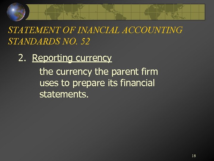 STATEMENT OF INANCIAL ACCOUNTING STANDARDS NO. 52 2. Reporting currency the parent firm uses