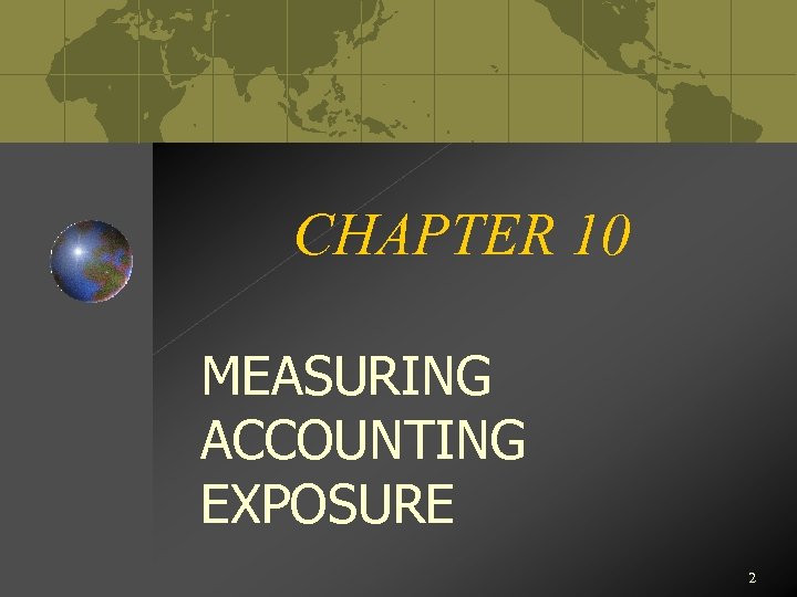 CHAPTER 10 MEASURING ACCOUNTING EXPOSURE 2 