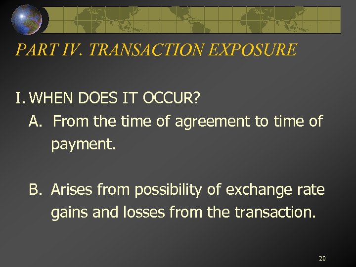 PART IV. TRANSACTION EXPOSURE I. WHEN DOES IT OCCUR? A. From the time of