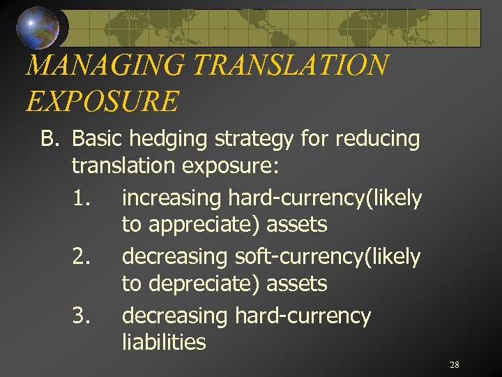 MANAGING TRANSLATION EXPOSURE B. Basic hedging strategy for reducing translation exposure: 1. increasing hard-currency(likely