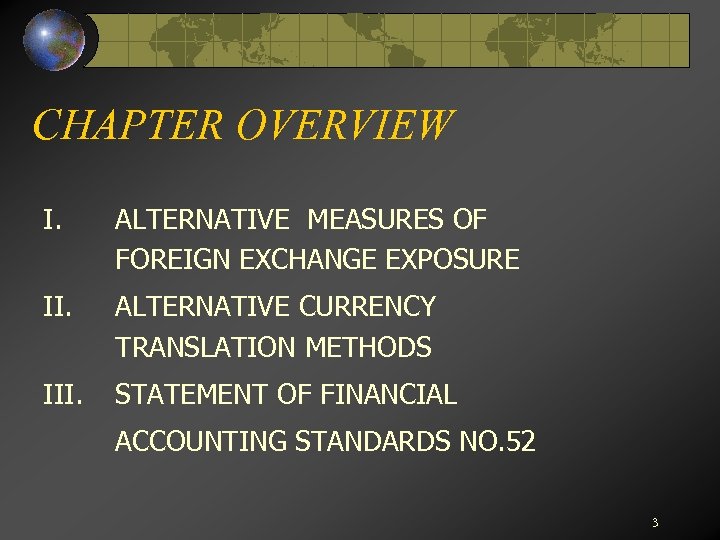 CHAPTER OVERVIEW I. ALTERNATIVE MEASURES OF FOREIGN EXCHANGE EXPOSURE II. ALTERNATIVE CURRENCY TRANSLATION METHODS