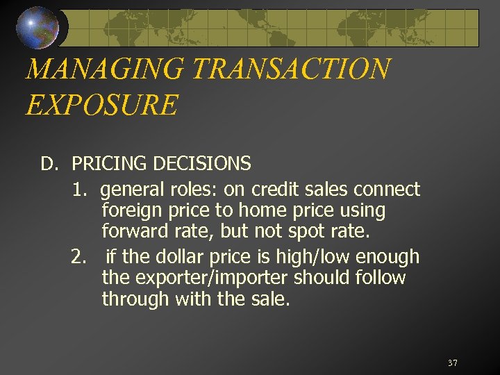 MANAGING TRANSACTION EXPOSURE D. PRICING DECISIONS 1. general roles: on credit sales connect foreign