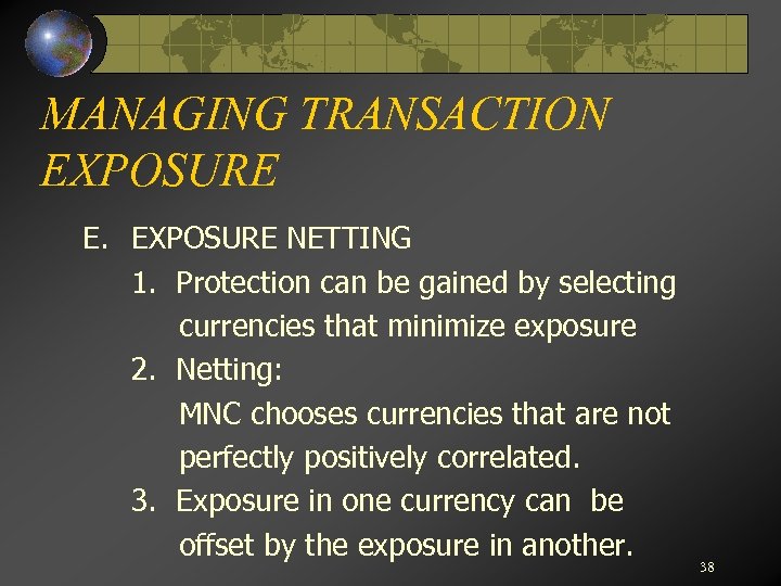 MANAGING TRANSACTION EXPOSURE E. EXPOSURE NETTING 1. Protection can be gained by selecting currencies
