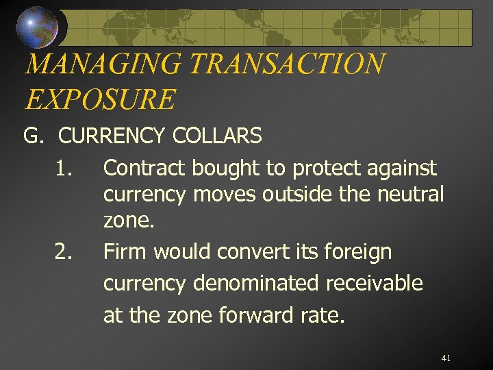 MANAGING TRANSACTION EXPOSURE G. CURRENCY COLLARS 1. Contract bought to protect against currency moves