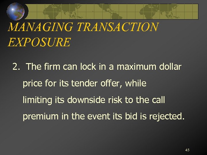 MANAGING TRANSACTION EXPOSURE 2. The firm can lock in a maximum dollar price for