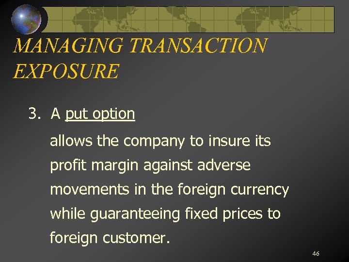 MANAGING TRANSACTION EXPOSURE 3. A put option allows the company to insure its profit