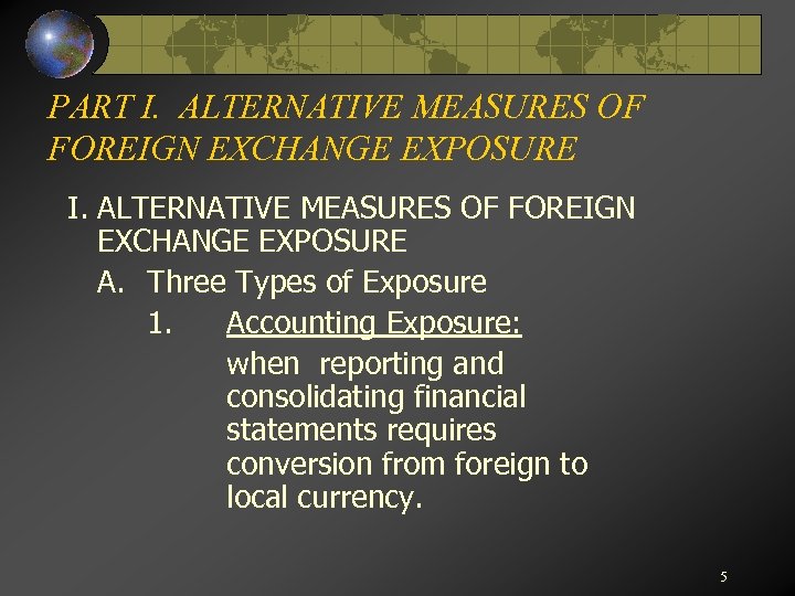 PART I. ALTERNATIVE MEASURES OF FOREIGN EXCHANGE EXPOSURE A. Three Types of Exposure 1.