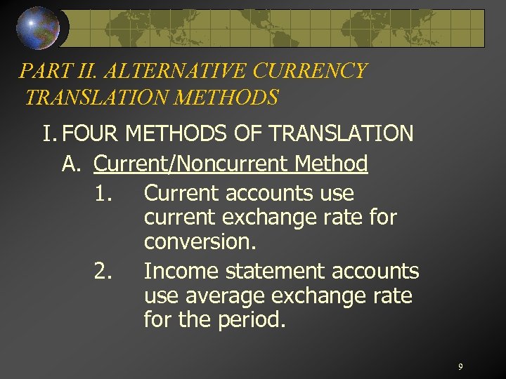 PART II. ALTERNATIVE CURRENCY TRANSLATION METHODS I. FOUR METHODS OF TRANSLATION A. Current/Noncurrent Method