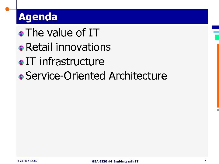 Agenda The value of IT Retail innovations IT infrastructure Service-Oriented Architecture © CEPRIN (2007)