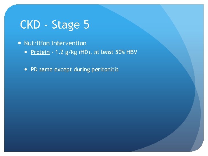 CKD - Stage 5 Nutrition Intervention Protein - 1. 2 g/kg (HD), at least