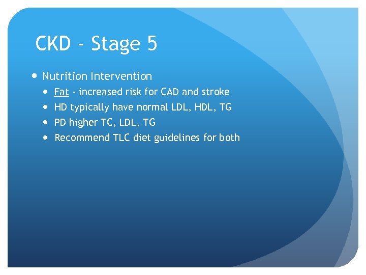 CKD - Stage 5 Nutrition Intervention Fat - increased risk for CAD and stroke