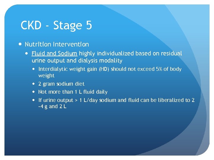 CKD - Stage 5 Nutrition Intervention Fluid and Sodium highly individualized based on residual