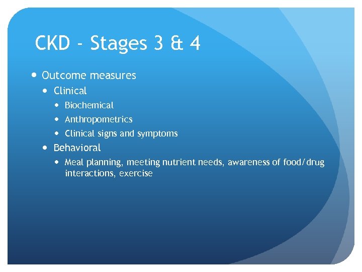 CKD - Stages 3 & 4 Outcome measures Clinical Biochemical Anthropometrics Clinical signs and