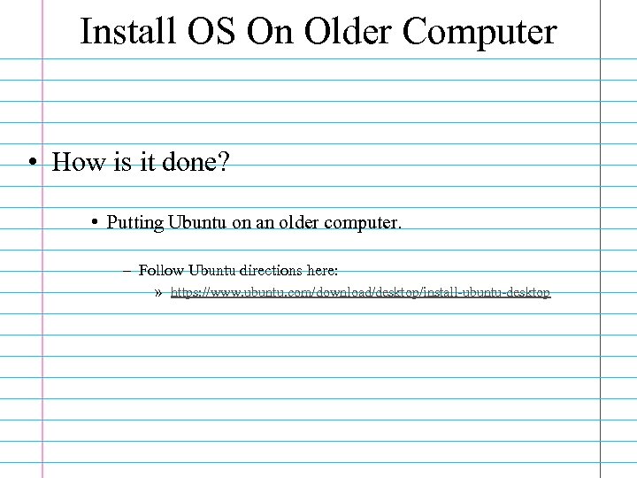 Install OS On Older Computer • How is it done? • Putting Ubuntu on