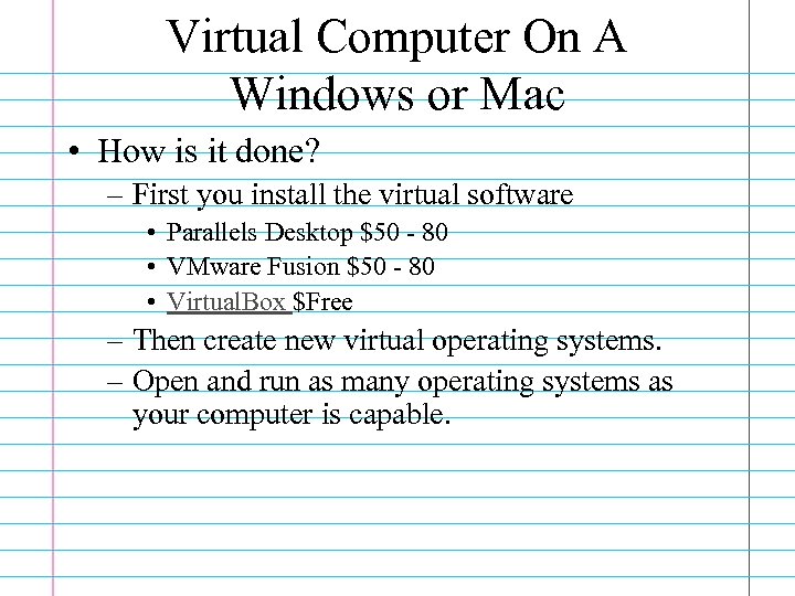 Virtual Computer On A Windows or Mac • How is it done? – First