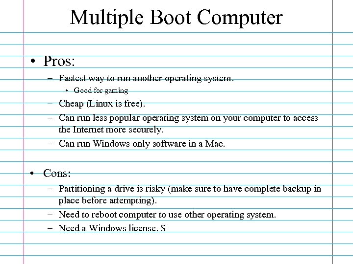 Multiple Boot Computer • Pros: – Fastest way to run another operating system. •