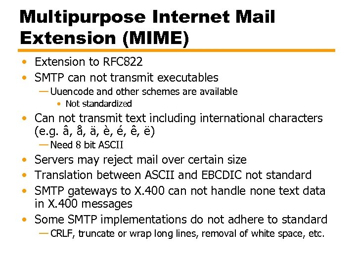 Multipurpose Internet Mail Extension (MIME) • Extension to RFC 822 • SMTP can not