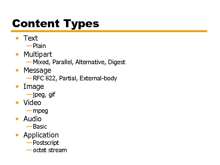 Content Types • Text — Plain • Multipart — Mixed, Parallel, Alternative, Digest •