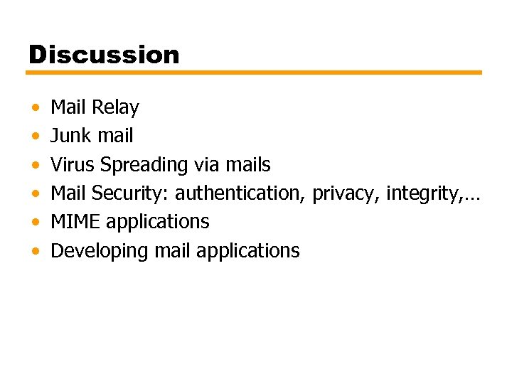 Discussion • • • Mail Relay Junk mail Virus Spreading via mails Mail Security: