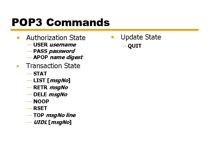 POP 3 Commands • Authorization State — USER username — PASS password — APOP