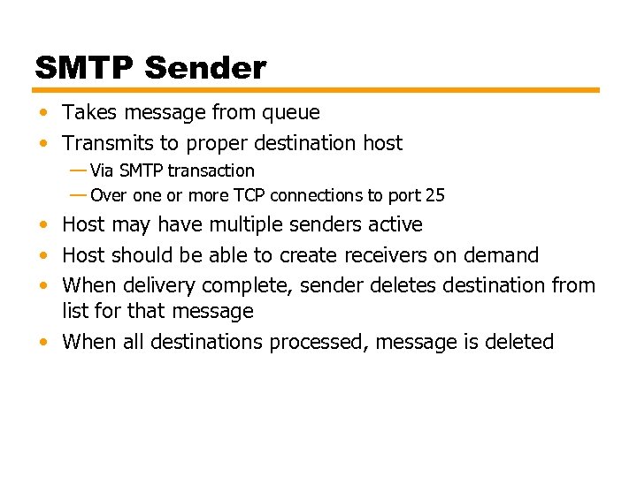 SMTP Sender • Takes message from queue • Transmits to proper destination host —