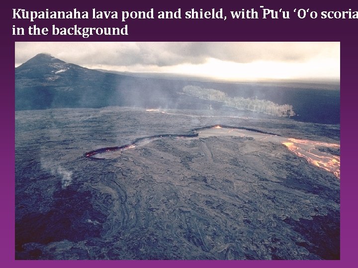 -Kupaianaha lava pond and shield, with Pu‘u ‘O‘o scoria in the background 