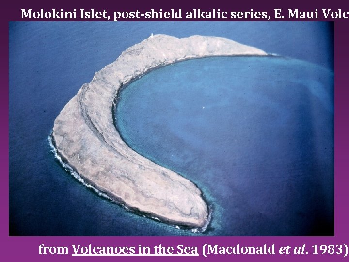 Molokini Islet, post-shield alkalic series, E. Maui Volca from Volcanoes in the Sea (Macdonald