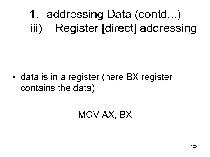 1. addressing Data (contd. . . ) iii) Register [direct] addressing • data is
