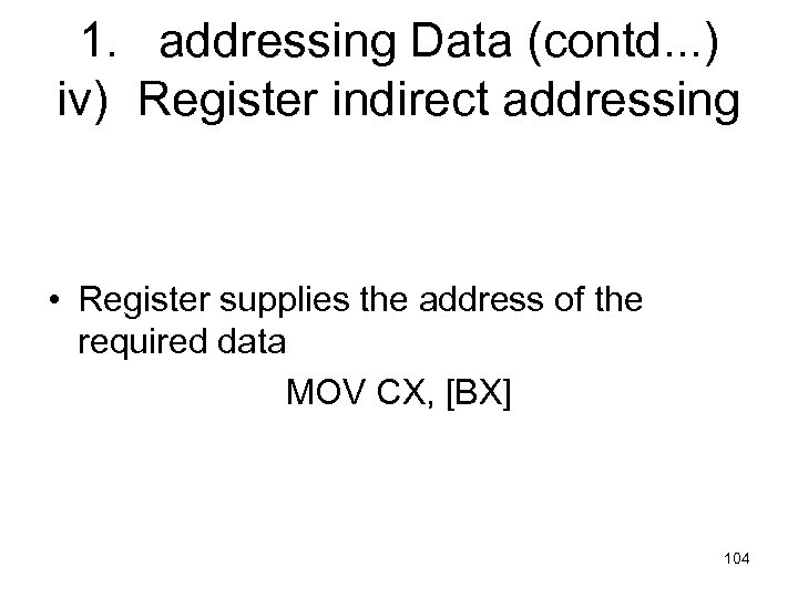 1. addressing Data (contd. . . ) iv) Register indirect addressing • Register supplies
