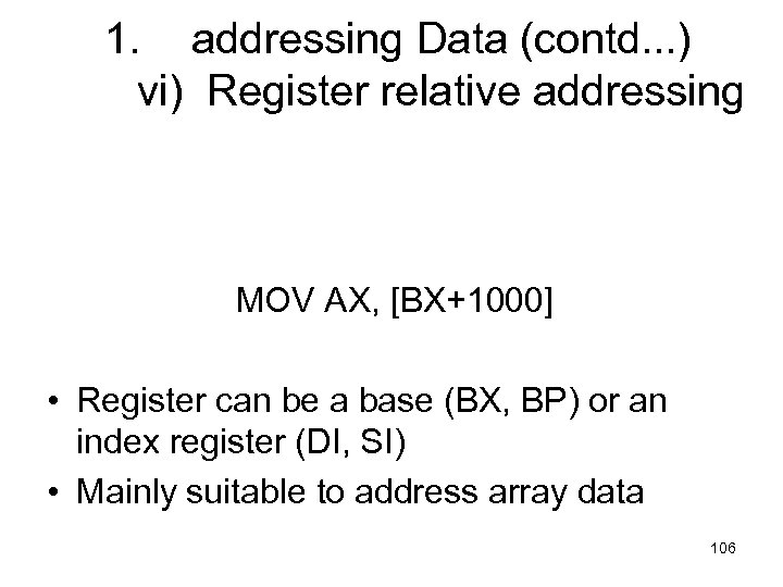 1. addressing Data (contd. . . ) vi) Register relative addressing MOV AX, [BX+1000]